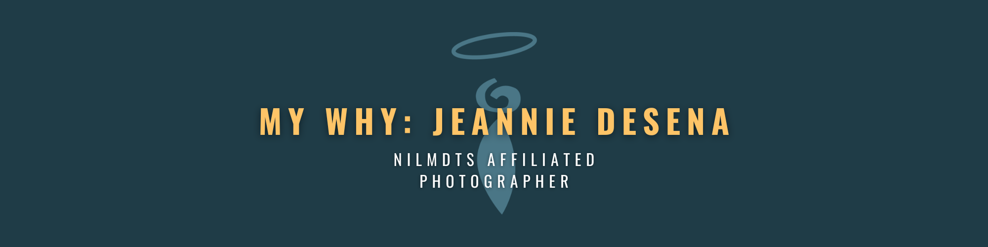 My Why- Jeannie DeSena, NILMDTS Affiliated Photographer